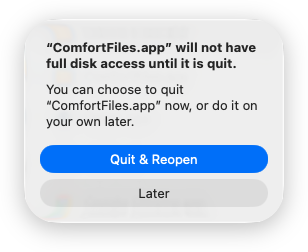 macOS dialog: ComfortFiles.app will not have full disk access until it is quit, with Quit and Reopen or Later